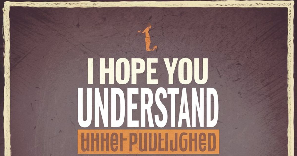 20 Other Ways to Say “I Hope You Understand”