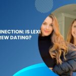 The Love Connection: Is Lexi and Andrew Dating?