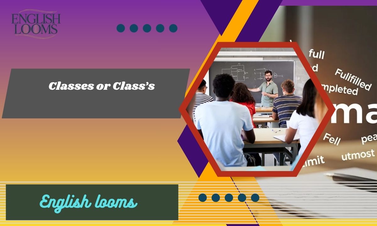 Classes or Class’s: Meaning, Difference And Usage