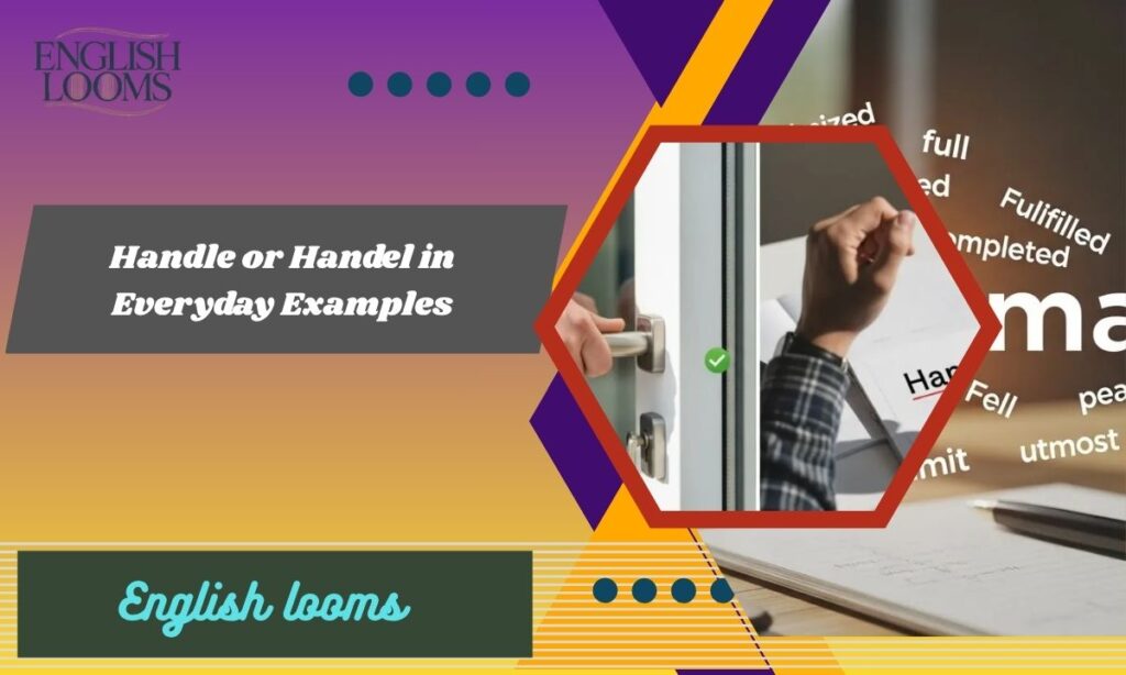 Handle or Handel in Everyday Examples