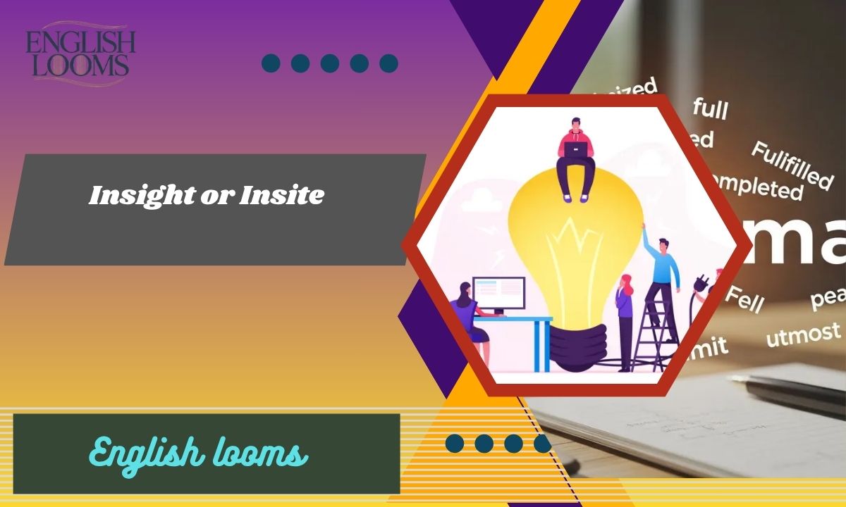 Insight or Insite? What’s the Correct English Word?