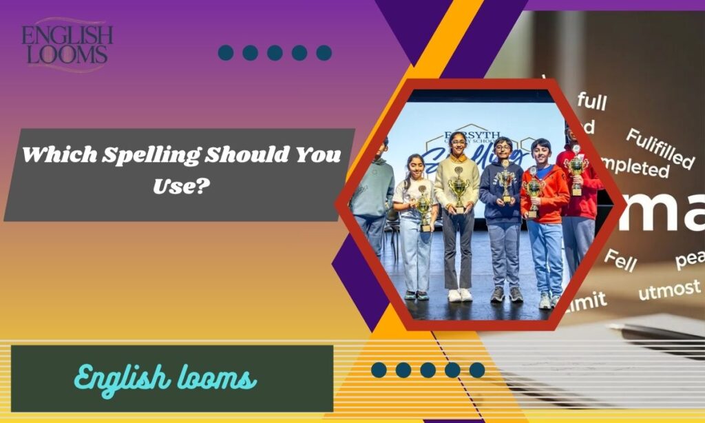 Which Spelling Should You Use?
