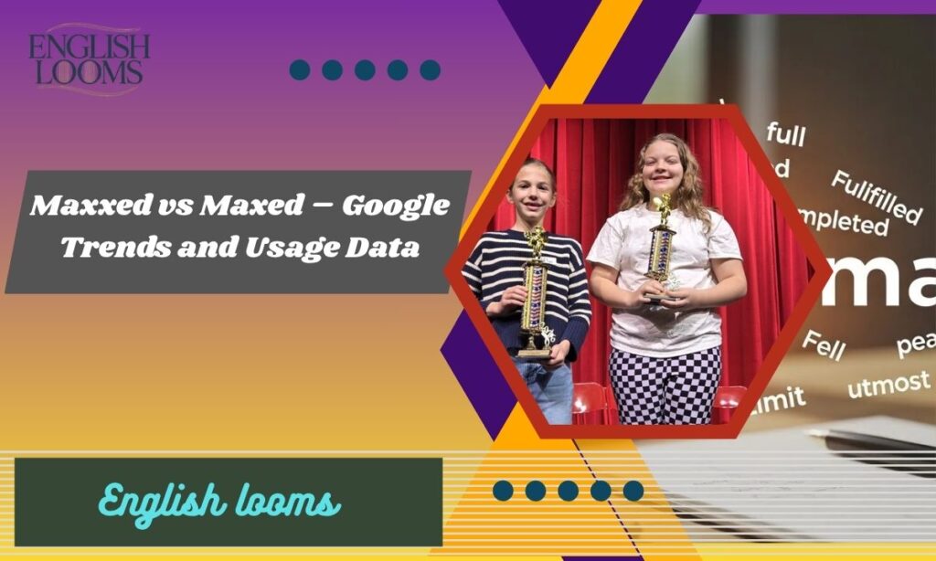 Maxxed vs Maxed – Google Trends and Usage Data