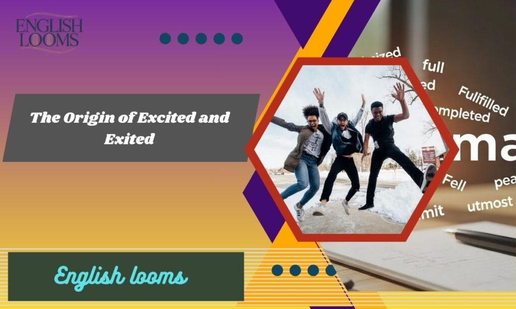 The Origin of Excited and Exited
