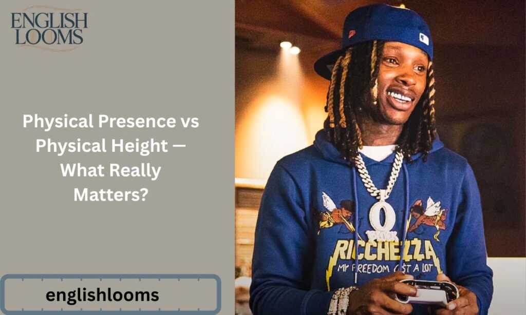 Physical Presence vs Physical Height — What Really Matters