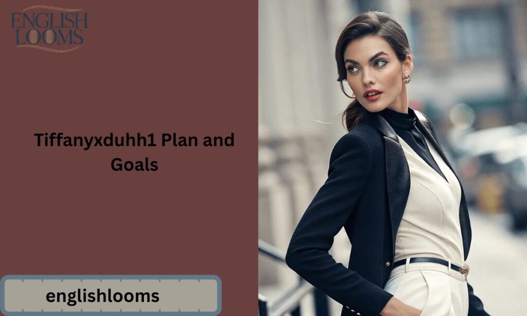 Tiffanyxduhh1 Plan and Goals